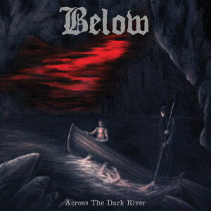 BELOW - Across The Dark River