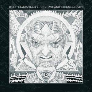 DARK TRANQUILLITY - Of Chaos And Eternal Night