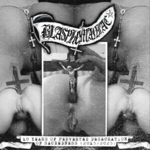 BLASPHEMANIAC - 10 Years of Perverted Desecration of Sacredness (2015/2025)