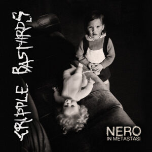 CRIPPLE BASTARDS - Nero In Metastasi